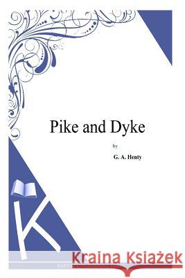 Pike and Dyke G. a. Henty 9781494900335 Createspace - książka