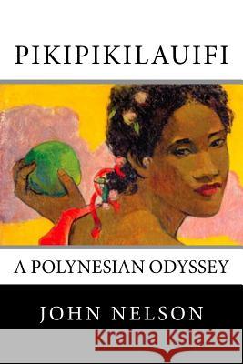Pikipikilauifi: A Polynesian Odyssey John Nelson 9781503082298 Createspace Independent Publishing Platform - książka