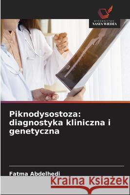 Piknodysostoza: diagnostyka kliniczna i genetyczna Abdelhedi, Fatma 9786208660499 Wydawnictwo Nasza Wiedza - książka