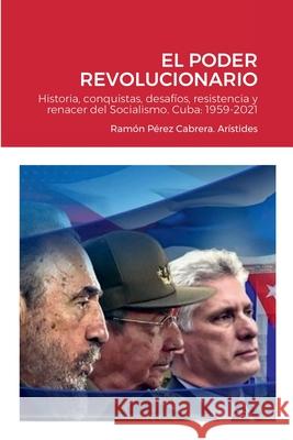 Pilares del Socialismo en Cuba. El Poder Revolucionario Ramón Pérez Cabrera. Arístides 9780557091782 Lulu.com - książka