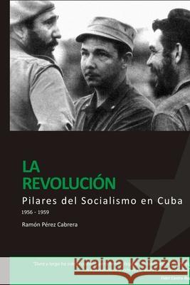 PILARES DEL SOCIALISMO EN CUBA. La Revolución Ramón Pérez Cabrera. Arístides 9780557086733 Lulu.com - książka