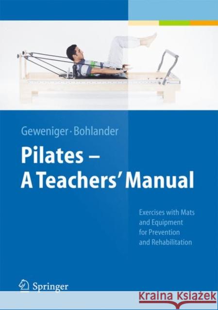 Pilates - A Teachers' Manual: Exercises with Mats and Equipment for Prevention and Rehabilitation Alexander Bohlander 9783642381133 Springer-Verlag Berlin and Heidelberg GmbH &  - książka