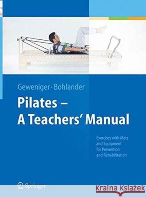 Pilates - A Teachers' Manual: Exercises with Mats and Equipment for Prevention and Rehabilitation Geweniger, Verena 9783662507469 Springer - książka