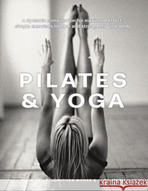 Pilates & Yoga: A dynamic combination for maximum effect; simple exercises to tone and strengthen your body Judy Smith 9780754835813 Anness Publishing - książka