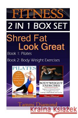 Pilates and Bodyweight Exercises: 2-in-1 Fitness Box Set: Shred Fat, Look Great Diamond, Tammi 9781512357653 Createspace - książka