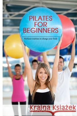 Pilates for Beginners: Workout routines to change your body Nrbooks 9781494445300 Createspace - książka