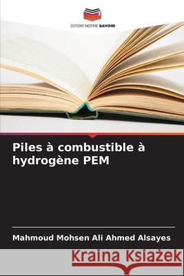 Piles à combustible à hydrogène PEM Alsayes, Mahmoud Mohsen Ali Ahmed 9786203907582 Editions Notre Savoir - książka