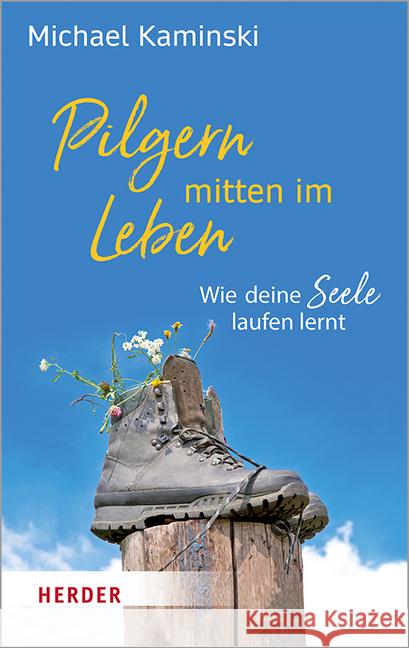 Pilgern Mitten Im Leben: Wie Deine Seele Laufen Lernt Kaminski, Michael 9783451032264 Herder, Freiburg - książka