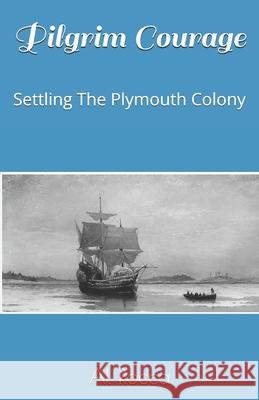 Pilgrim Courage: Settling The Plymouth Colony Rocca, Al M. 9781440444418 Createspace - książka