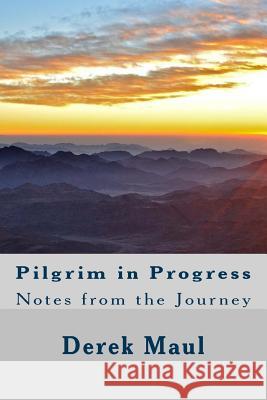 Pilgrim in Progress: notes from the journey Maul, Derek 9781503324480 Createspace Independent Publishing Platform - książka