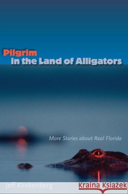 Pilgrim in the Land of Alligators: More Stories about Real Florida Klinkenberg, Jeff 9780813036946 University Press of Florida - książka