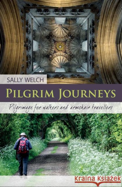 Pilgrim Journeys: Pilgrimage for walkers and armchair travellers Sally Welch 9780857465139 BRF (The Bible Reading Fellowship) - książka