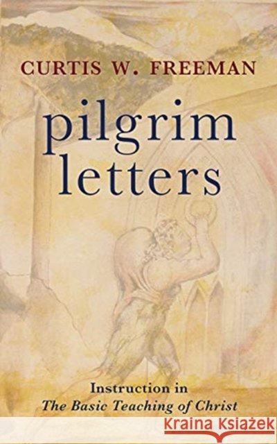 Pilgrim Letters: Instruction in the Basic Teaching of Christ Curtis W. Freeman 9781506470504 Fortress Press - książka