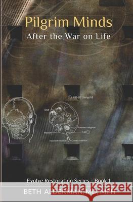 Pilgrim Minds: After the War on Life Beth Alderman 9781732111059 Future Medicine, LLC - książka