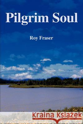 Pilgrim Soul Roy Fraser 9780595233724 Writers Club Press - książka