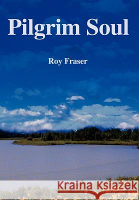 Pilgrim Soul Roy Fraser 9780595753482 Writers Club Press - książka