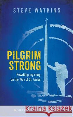 Pilgrim Strong: Rewriting my story on the Way of St. James Watkins, Steve 9780692927038 Pilgrim Strong - książka