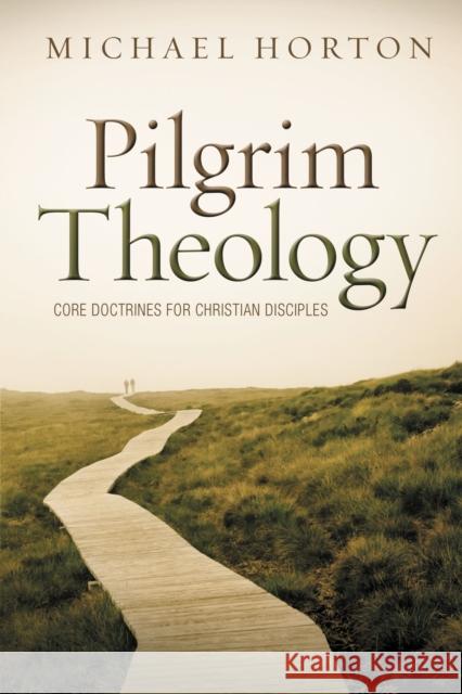 Pilgrim Theology: Core Doctrines for Christian Disciples Michael S. Horton 9780310330646 Zondervan - książka