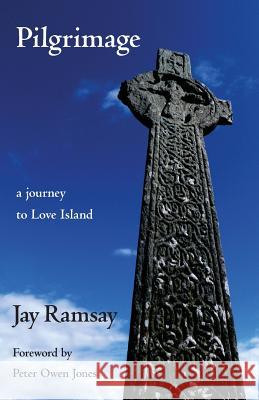 Pilgrimage: a journey to Love Island: 2018 Jay Ramsay 9781906900540 Awen Publications - książka