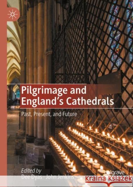 Pilgrimage and England's Cathedrals: Past, Present, and Future Dyas, Dee 9783030480318 Palgrave MacMillan - książka