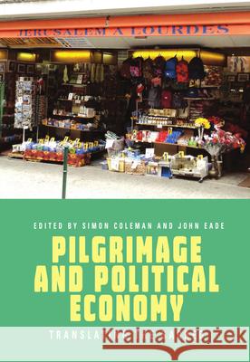 Pilgrimage and Political Economy: Translating the Sacred Simon Coleman John Eade 9781785339424 Berghahn Books - książka