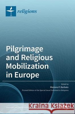 Pilgrimage and Religious Mobilization in Europe Mariano P. Barbato 9783036533827 Mdpi AG - książka