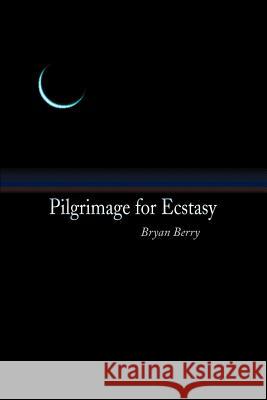 Pilgrimage for Ecstasy Bryan Berry 9780595259601 Writers Club Press - książka