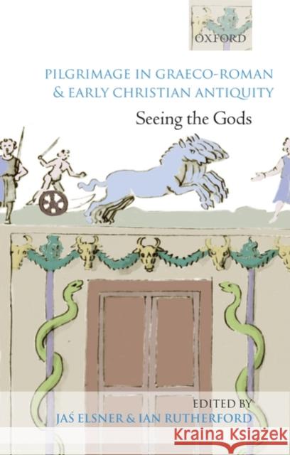 Pilgrimage in Graeco-Roman and Early Christian Antiquity: Seeing the Gods Elsner, Jas 9780199237913 Oxford University Press, USA - książka