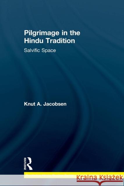 Pilgrimage in the Hindu Tradition: Salvific Space Knut A. Jacobsen 9781138844667 Routledge - książka