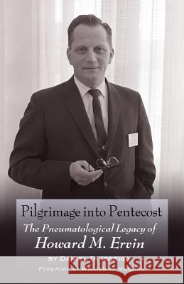 Pilgrimage into Pentecost: The Pneumatological Legacy of Howard M. Ervin Isgrigg, Daniel D. 9781943489008 Word & Spirit Press - książka