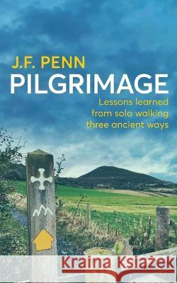 Pilgrimage: Lessons Learned from Solo Walking Three Ancient Ways J. F. Penn 9781915425171 Curl Up Press - książka