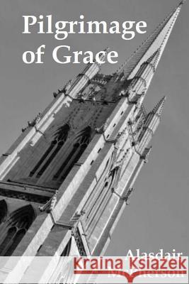 Pilgrimage of Grace Alasdair McPherson 9781497590120 Createspace - książka