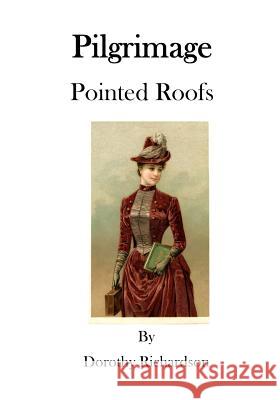 Pilgrimage: Pointed Roofs Dorothy Richardson 9781522969013 Createspace Independent Publishing Platform - książka