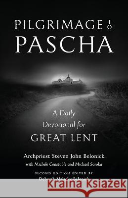 Pilgrimage to Pascha Large Print Edition: A Daily Devotional for Great Lent Steven John Belonick Deborah Belonick Michele Constable 9781955890410 Ancient Faith Publishing - książka