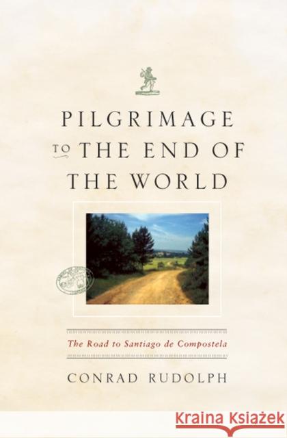 Pilgrimage to the End of the World: The Road to Santiago de Compostela Rudolph, Conrad 9780226731278 University of Chicago Press - książka