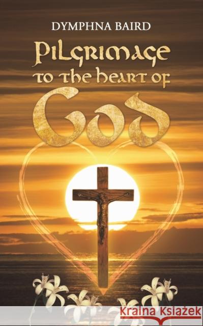 Pilgrimage to the Heart of God Dymphna Baird 9781528928892 Austin Macauley Publishers - książka