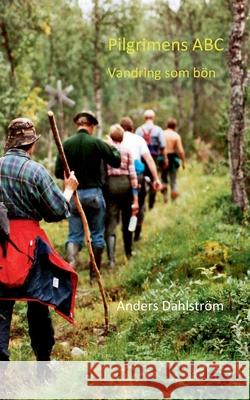 Pilgrimens ABC: Vandring som bön Dahlström, Anders 9789179699383 Books on Demand - książka