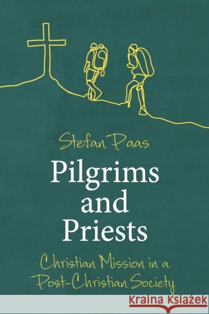 Pilgrims and Priests: Christian Mission in a Post-Christian Society Stefan Paas 9780334058779 SCM Press - książka