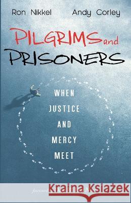 Pilgrims and Prisoners Ron Nikkel Andy Corley Dan W. Va 9781666747911 Cascade Books - książka