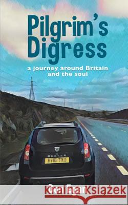 Pilgrim's Digress: A journey around Britain and the soul Egan, Don 9781973703181 Createspace Independent Publishing Platform - książka