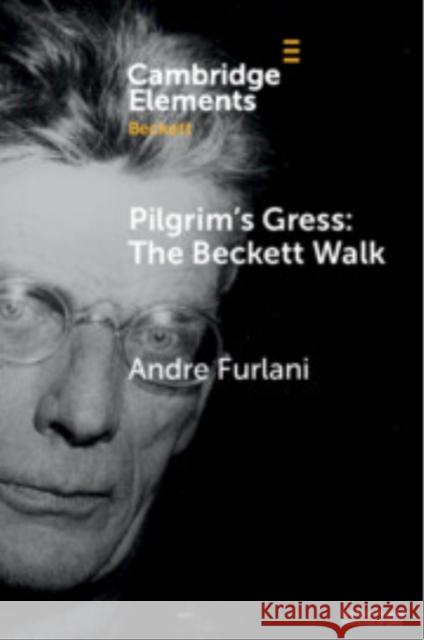 Pilgrim's Gress: The Beckett Walk Andre (Concordia University) Furlani 9781009180696 Cambridge University Press - książka