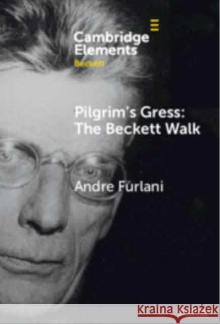 Pilgrim's Gress: The Beckett Walk Andre (Concordia University) Furlani 9781009507462 Cambridge University Press - książka