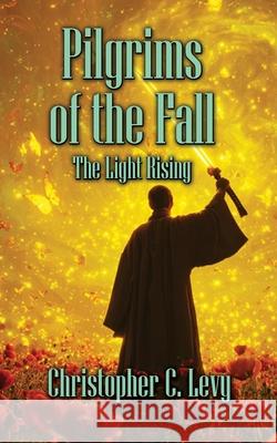 Pilgrims of the Fall: The Light Rising Christopher C. Levy 9781764052313 Christopher Levy - książka