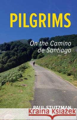 Pilgrims: On the Camino de Santiago Paul Stutzman 9780999887479 Wandering Home Books - książka
