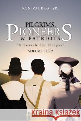 Pilgrims, Pioneers & Patriots: A Search for Utopia Valero, Ken, Sr. 9781481743259 Authorhouse - książka