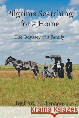 Pilgrims Searching for a Home: The Odyssey of a Family Carl E. Hansen 9781664272002 WestBow Press - książka