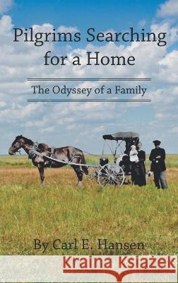 Pilgrims Searching for a Home: The Odyssey of a Family Carl E. Hansen 9781664272019 WestBow Press - książka