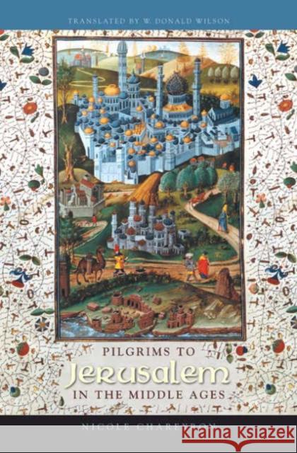 Pilgrims to Jerusalem in the Middle Ages Nicole Chareyron Donald W. Wilson 9780231132305 Columbia University Press - książka
