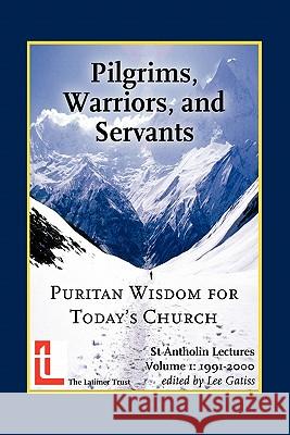 Pilgrims, Warriors, and Servants: Puritan Wisdom for Today's Church Gatiss, Lee 9780946307777 Latimer Trust - książka