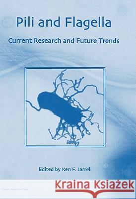 Pili and Flagella: Current Research and Future Trends Jarrell 9781904455486 Caister Academic Press - książka